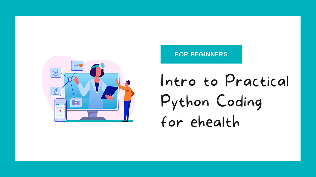Intro to Practical Python Coding for ehealth, Digital Health, Health Informatics for Beginners