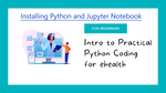 Installing Python and Jupyter Notebook | ehealth Coding Tutorial